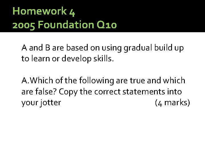 Homework 4 2005 Foundation Q 10 A and B are based on using gradual