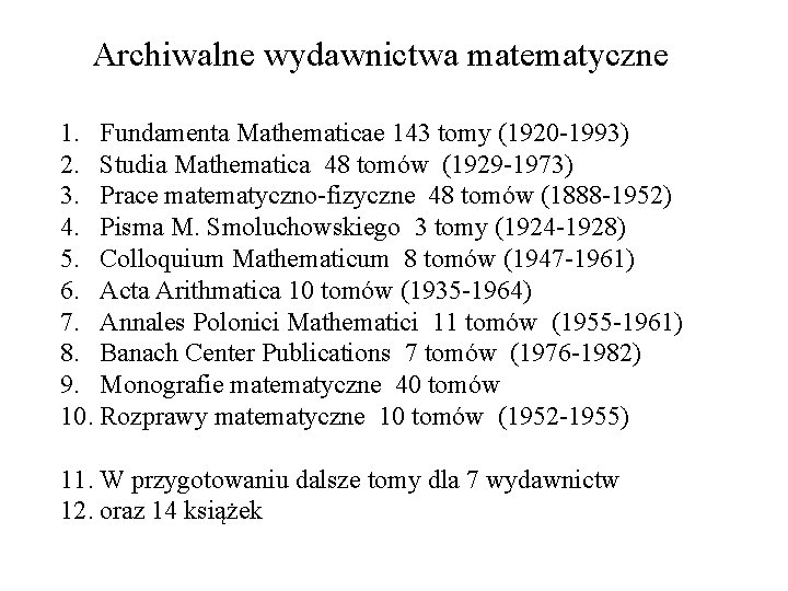 Archiwalne wydawnictwa matematyczne 1. Fundamenta Mathematicae 143 tomy (1920 -1993) 2. Studia Mathematica 48