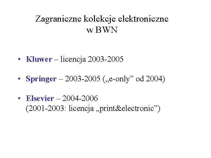 Zagraniczne kolekcje elektroniczne w BWN • Kluwer – licencja 2003 -2005 • Springer –