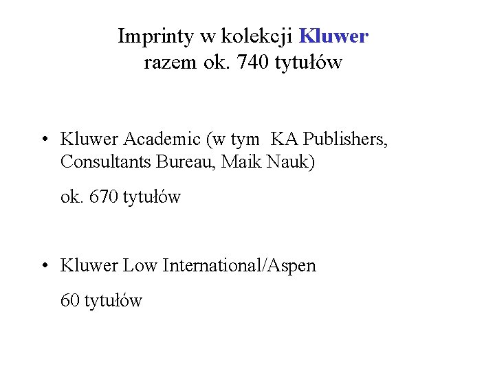 Imprinty w kolekcji Kluwer razem ok. 740 tytułów • Kluwer Academic (w tym KA