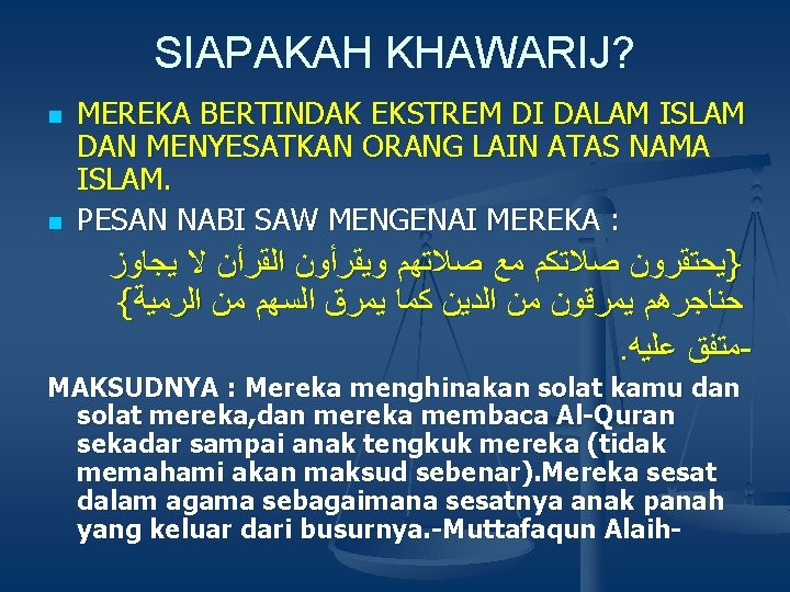 SIAPAKAH KHAWARIJ? n n MEREKA BERTINDAK EKSTREM DI DALAM ISLAM DAN MENYESATKAN ORANG LAIN