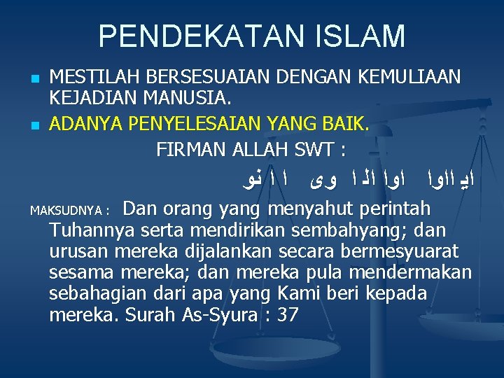 PENDEKATAN ISLAM n n MESTILAH BERSESUAIAN DENGAN KEMULIAAN KEJADIAN MANUSIA. ADANYA PENYELESAIAN YANG BAIK. PENDEKATAN ISLAM n n MESTILAH BERSESUAIAN DENGAN KEMULIAAN KEJADIAN MANUSIA. ADANYA PENYELESAIAN YANG BAIK.