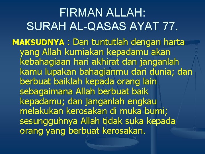 FIRMAN ALLAH: SURAH AL-QASAS AYAT 77. MAKSUDNYA : Dan tuntutlah dengan harta yang Allah FIRMAN ALLAH: SURAH AL-QASAS AYAT 77. MAKSUDNYA : Dan tuntutlah dengan harta yang Allah