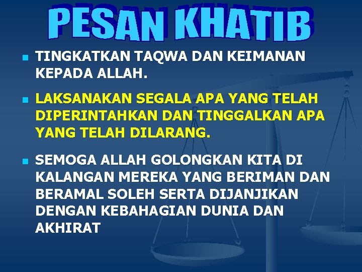 n n n TINGKATKAN TAQWA DAN KEIMANAN KEPADA ALLAH. LAKSANAKAN SEGALA APA YANG TELAH