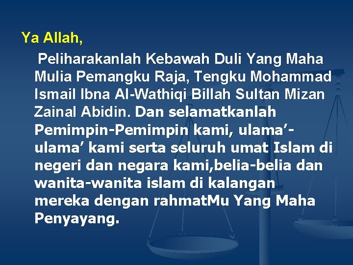 Ya Allah, Peliharakanlah Kebawah Duli Yang Maha Mulia Pemangku Raja, Tengku Mohammad Ismail Ibna Ya Allah, Peliharakanlah Kebawah Duli Yang Maha Mulia Pemangku Raja, Tengku Mohammad Ismail Ibna