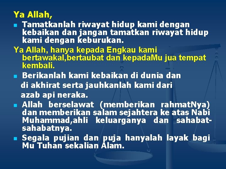 Ya Allah, Tamatkanlah riwayat hidup kami dengan kebaikan dan jangan tamatkan riwayat hidup kami Ya Allah, Tamatkanlah riwayat hidup kami dengan kebaikan dan jangan tamatkan riwayat hidup kami