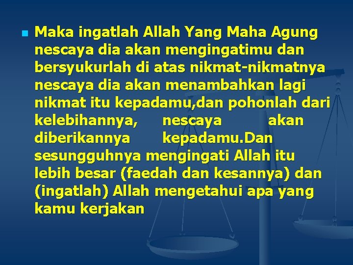 n Maka ingatlah Allah Yang Maha Agung nescaya dia akan mengingatimu dan bersyukurlah di