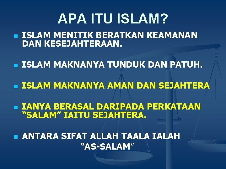 APA ITU ISLAM? n ISLAM MENITIK BERATKAN KEAMANAN DAN KESEJAHTERAAN. n ISLAM MAKNANYA TUNDUK