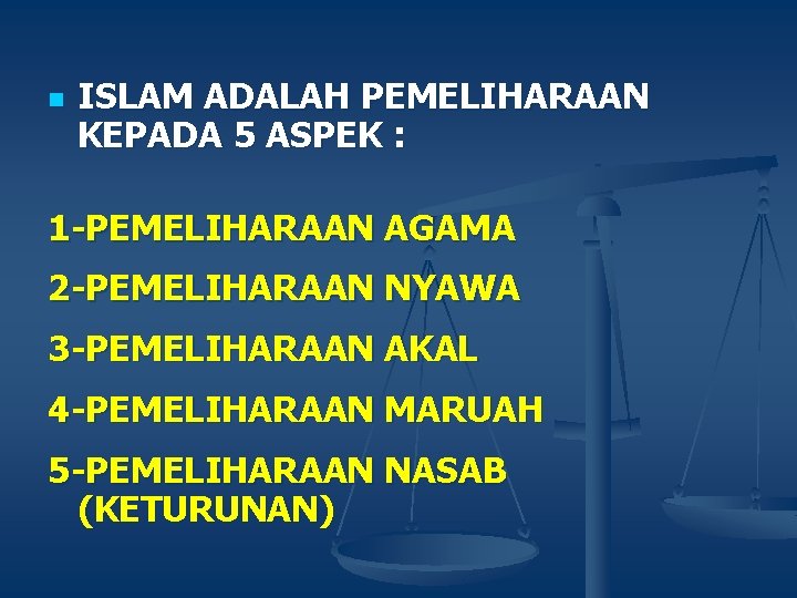 n ISLAM ADALAH PEMELIHARAAN KEPADA 5 ASPEK : 1 -PEMELIHARAAN AGAMA 2 -PEMELIHARAAN NYAWA