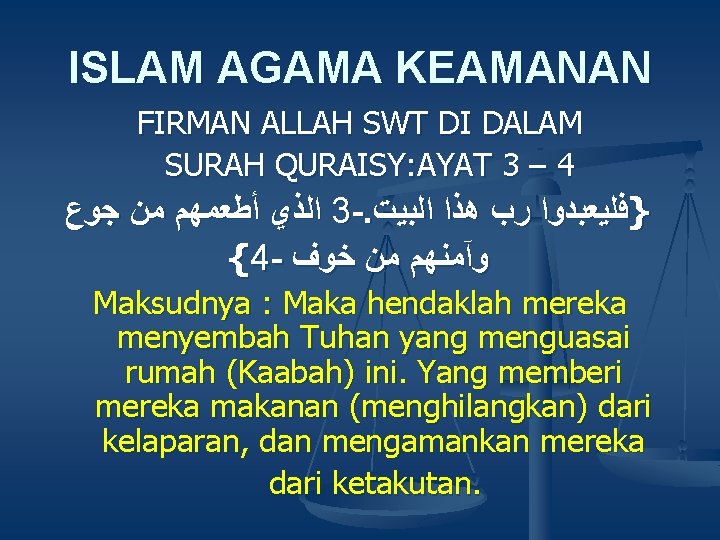ISLAM AGAMA KEAMANAN FIRMAN ALLAH SWT DI DALAM SURAH QURAISY: AYAT 3 – 4 ISLAM AGAMA KEAMANAN FIRMAN ALLAH SWT DI DALAM SURAH QURAISY: AYAT 3 – 4