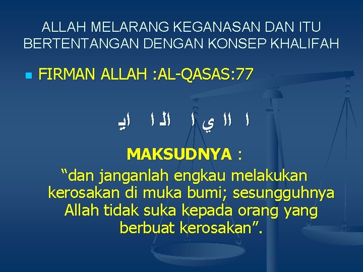 ALLAH MELARANG KEGANASAN DAN ITU BERTENTANGAN DENGAN KONSEP KHALIFAH n FIRMAN ALLAH : AL-QASAS: