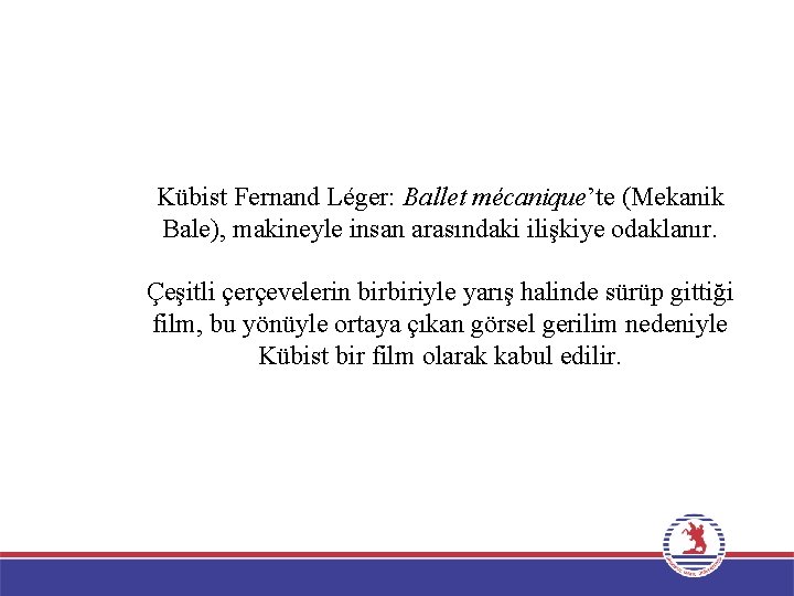 Kübist Fernand Léger: Ballet mécanique’te (Mekanik Bale), makineyle insan arasındaki ilişkiye odaklanır. Çeşitli çerçevelerin