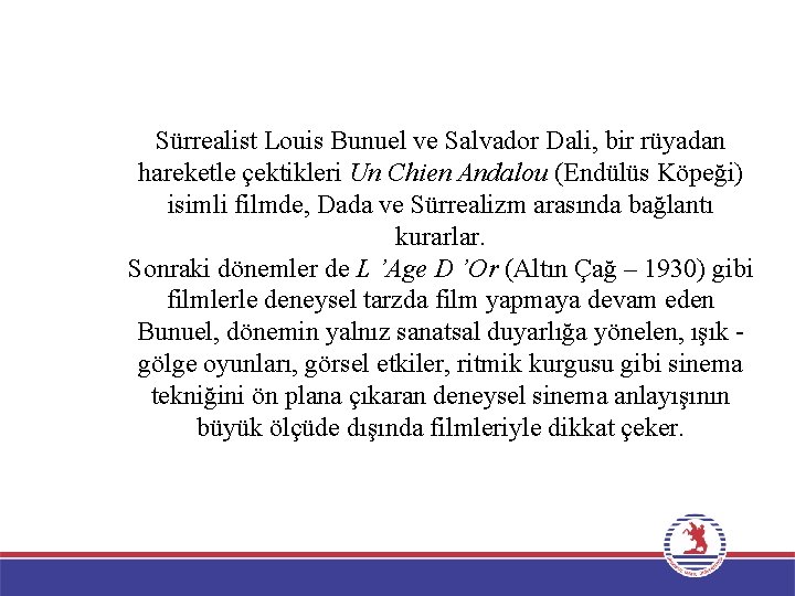 Sürrealist Louis Bunuel ve Salvador Dali, bir rüyadan hareketle çektikleri Un Chien Andalou (Endülüs