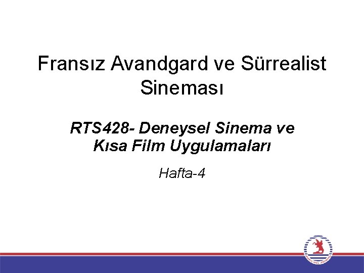 Fransız Avandgard ve Sürrealist Sineması RTS 428 - Deneysel Sinema ve Kısa Film Uygulamaları