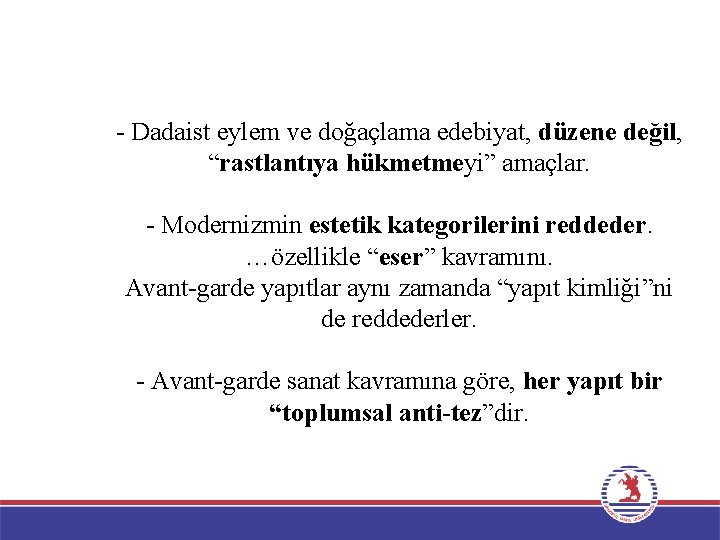 - Dadaist eylem ve doğaçlama edebiyat, düzene değil, “rastlantıya hükmetmeyi” amaçlar. - Modernizmin estetik