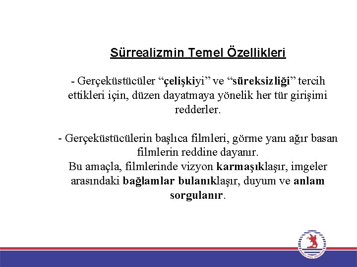 Sürrealizmin Temel Özellikleri - Gerçeküstücüler “çelişkiyi” ve “süreksizliği” tercih ettikleri için, düzen dayatmaya yönelik