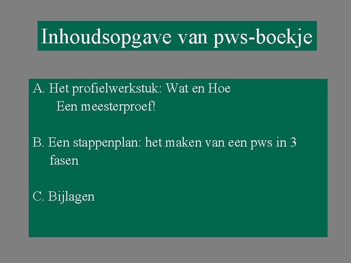 Inhoudsopgave van pws-boekje A. Het profielwerkstuk: Wat en Hoe Een meesterproef! B. Een stappenplan: