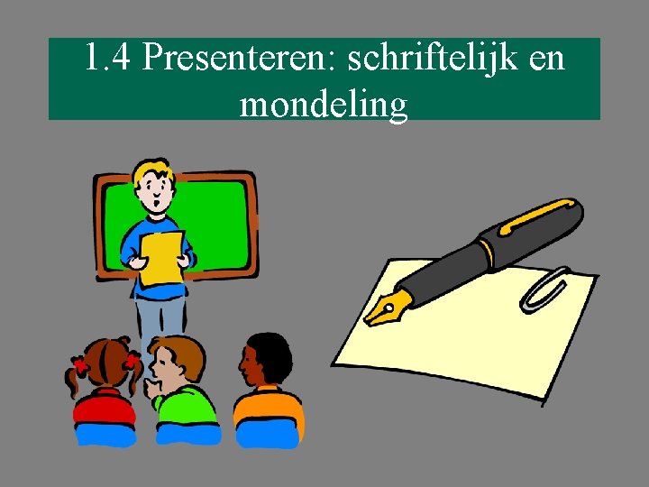 1. 4 Presenteren: schriftelijk en mondeling 