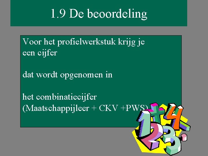 1. 9 De beoordeling Voor het profielwerkstuk krijg je een cijfer dat wordt opgenomen