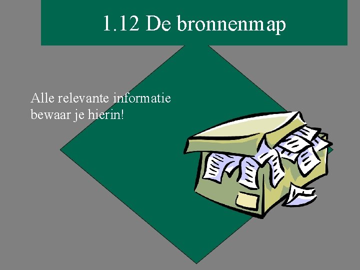 1. 12 De bronnenmap Alle relevante informatie bewaar je hierin! 