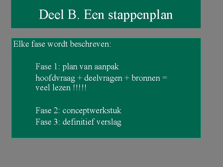 Deel B. Een stappenplan Elke fase wordt beschreven: Fase 1: plan van aanpak hoofdvraag