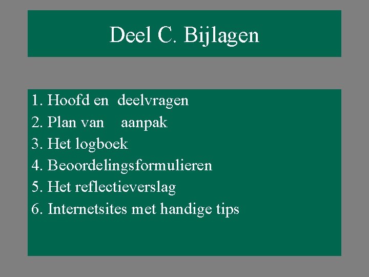 Deel C. Bijlagen 1. Hoofd en deelvragen 2. Plan van aanpak 3. Het logboek