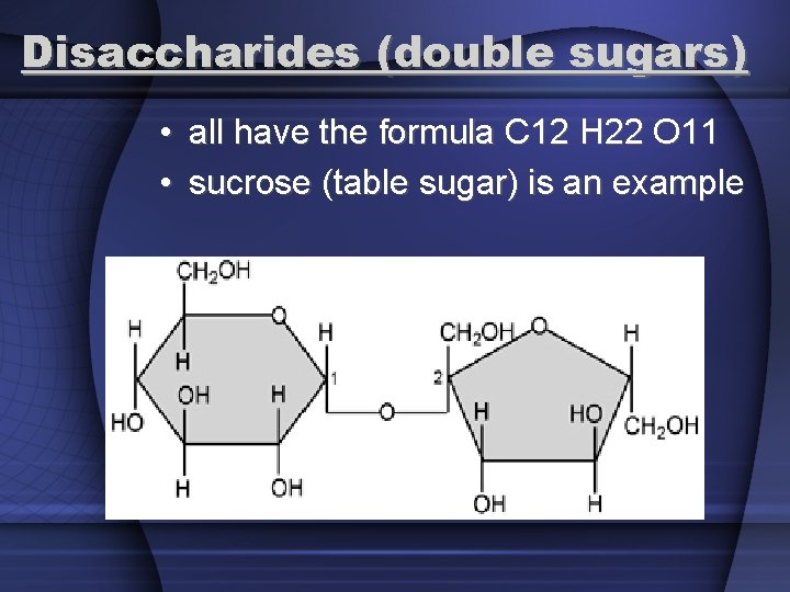 Disaccharides (double sugars) • all have the formula C 12 H 22 O 11