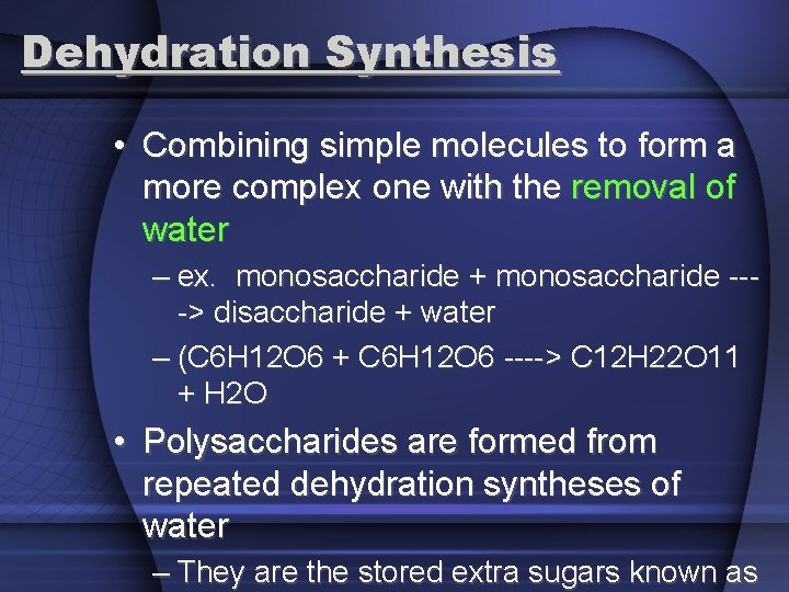 Dehydration Synthesis • Combining simple molecules to form a more complex one with the
