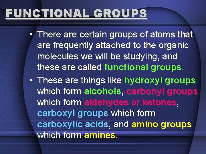 FUNCTIONAL GROUPS • There are certain groups of atoms that are frequently attached to