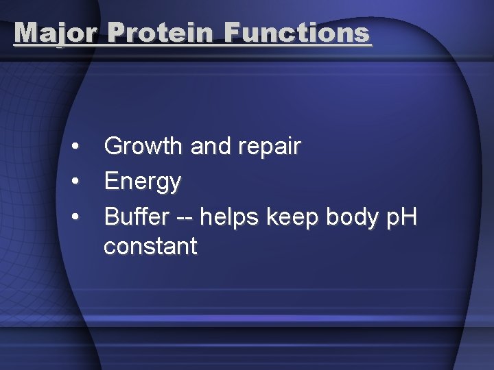 Major Protein Functions • Growth and repair • Energy • Buffer -- helps keep