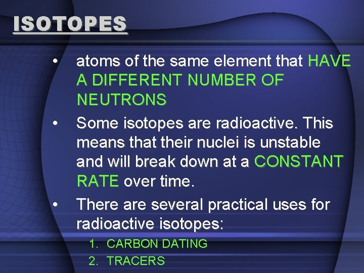 ISOTOPES • • • atoms of the same element that HAVE A DIFFERENT NUMBER