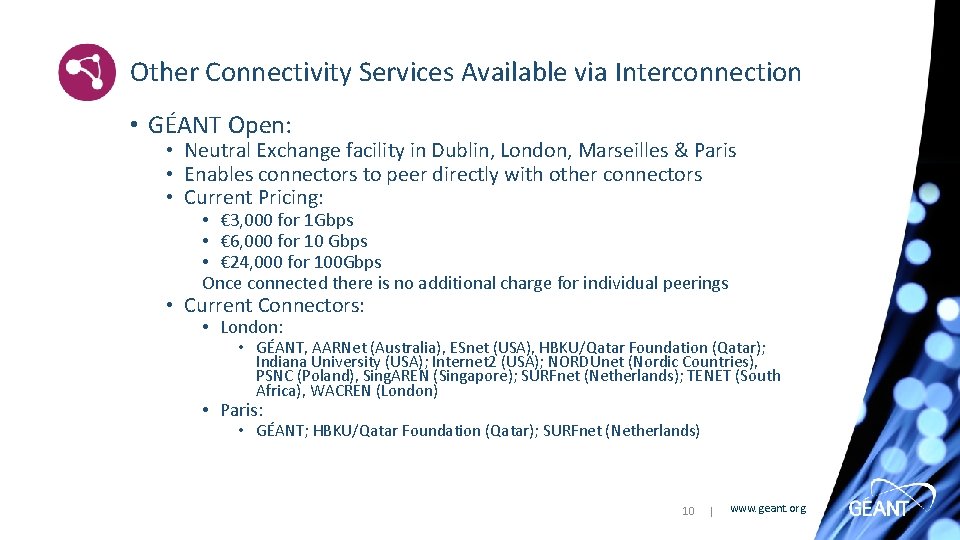 Other Connectivity Services Available via Interconnection • GÉANT Open: • Neutral Exchange facility in