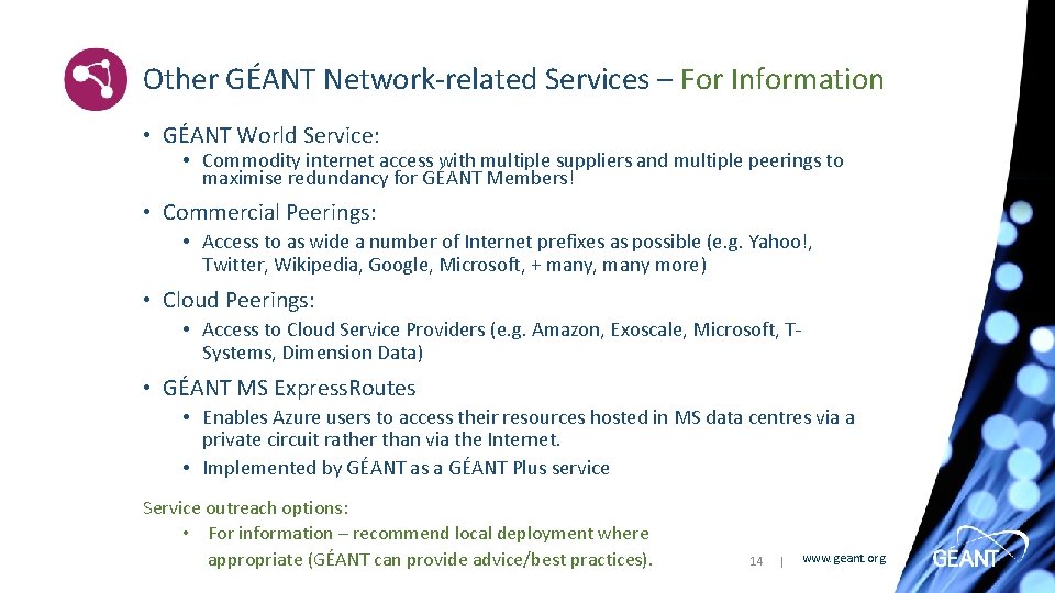 Other GÉANT Network-related Services – For Information • GÉANT World Service: • Commodity internet