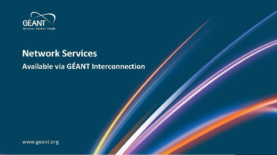 Network Services Available via GÉANT Interconnection www. geant. org 5 | www. geant. org