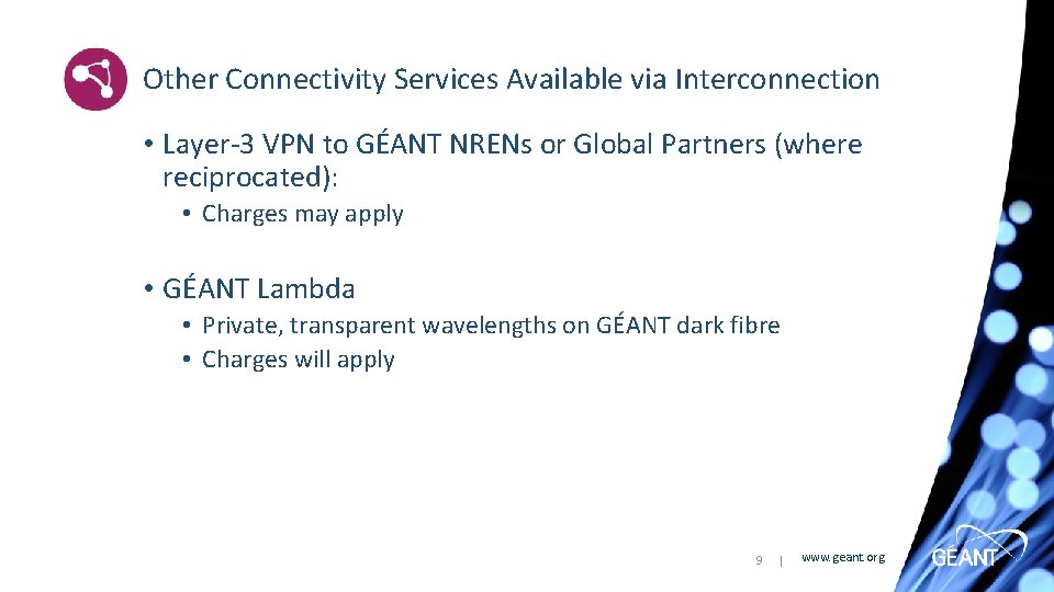 Other Connectivity Services Available via Interconnection • Layer-3 VPN to GÉANT NRENs or Global