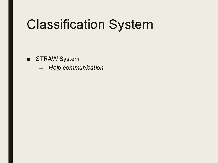 Classification System ■ STRAW System – Help communication 