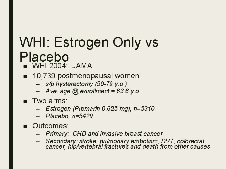 WHI: Estrogen Only vs Placebo ■ WHI 2004: JAMA ■ 10, 739 postmenopausal women