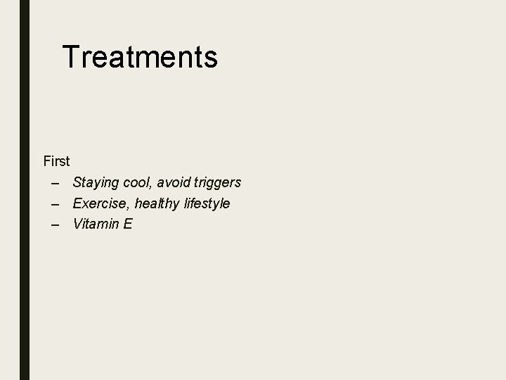Treatments ■ First – Staying cool, avoid triggers – Exercise, healthy lifestyle – Vitamin