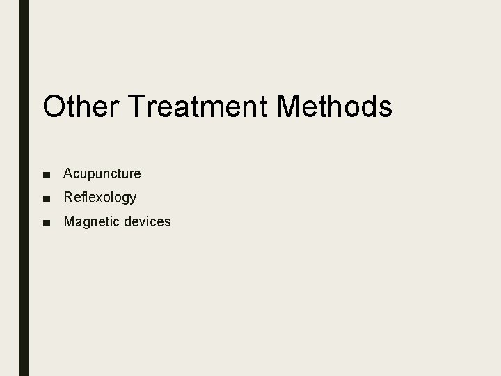 Other Treatment Methods ■ Acupuncture ■ Reflexology ■ Magnetic devices 