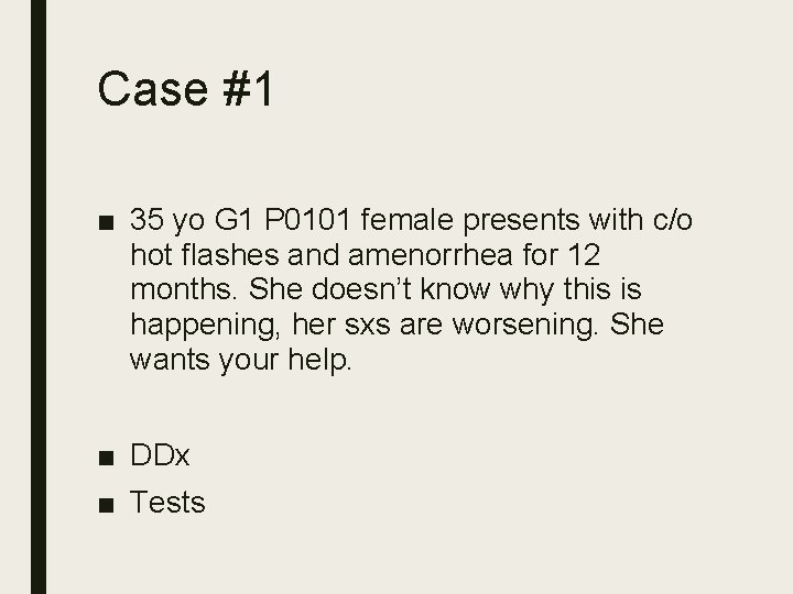 Case #1 ■ 35 yo G 1 P 0101 female presents with c/o hot