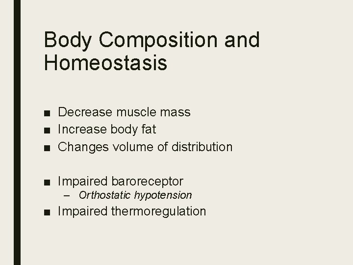 Body Composition and Homeostasis ■ Decrease muscle mass ■ Increase body fat ■ Changes