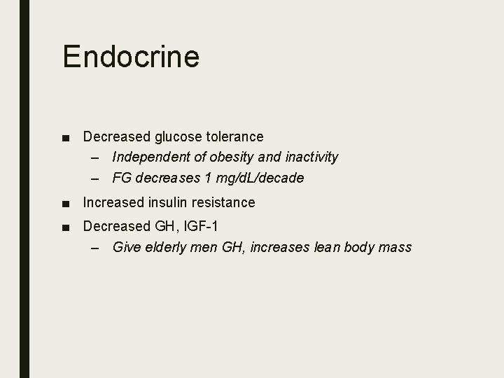 Endocrine ■ Decreased glucose tolerance – Independent of obesity and inactivity – FG decreases