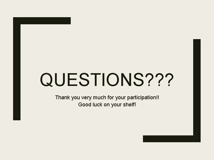 QUESTIONS? ? ? Thank you very much for your participation!! Good luck on your