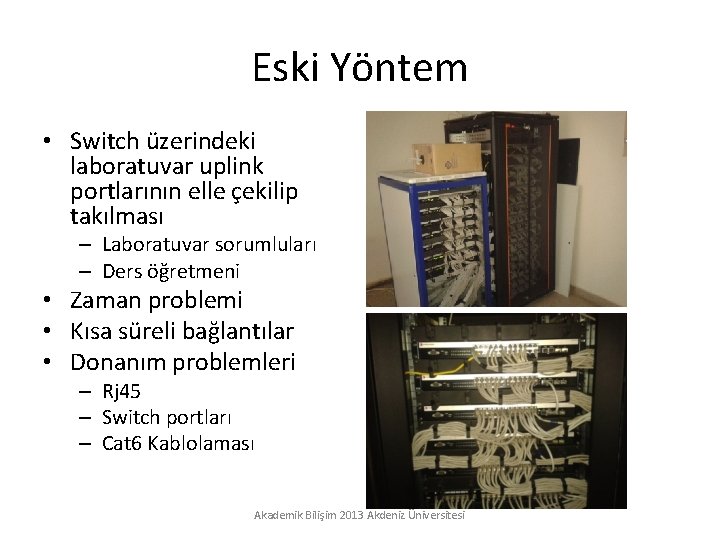 Eski Yöntem • Switch üzerindeki laboratuvar uplink portlarının elle çekilip takılması – Laboratuvar sorumluları