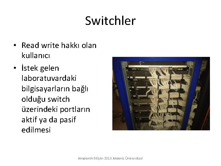 Switchler • Read write hakkı olan kullanıcı • İstek gelen laboratuvardaki bilgisayarların bağlı olduğu