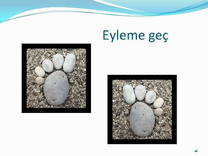 Eyleme geç 16 