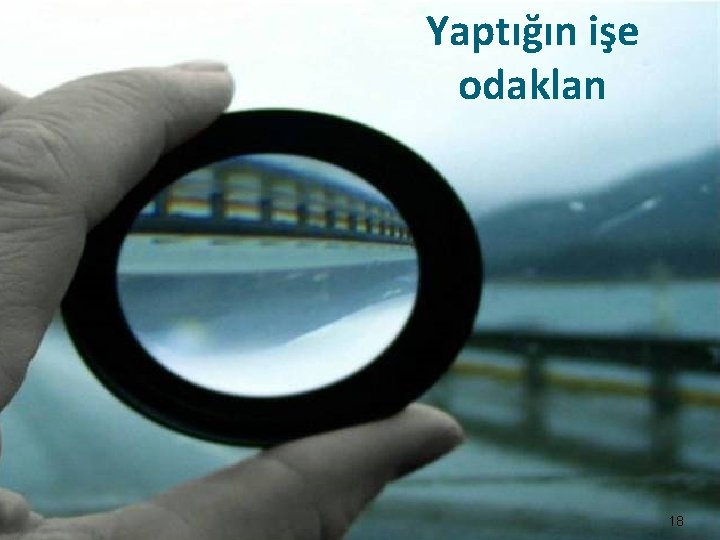 Yaptığın işe odaklan 18 