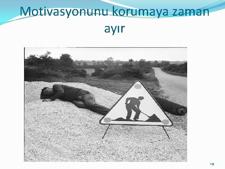 Motivasyonunu korumaya zaman ayır 29 