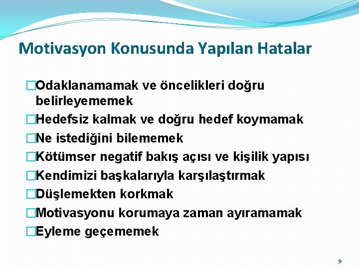 Motivasyon Konusunda Yapılan Hatalar �Odaklanamamak ve öncelikleri doğru belirleyememek �Hedefsiz kalmak ve doğru hedef