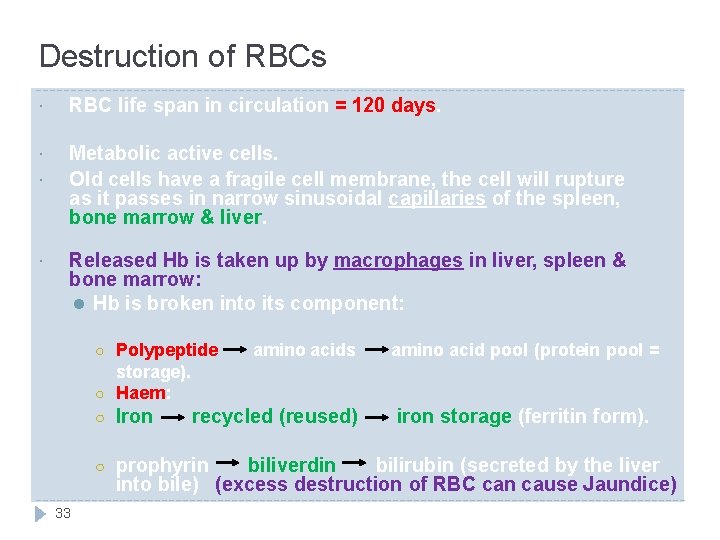 Destruction of RBCs RBC life span in circulation = 120 days. Metabolic active cells.